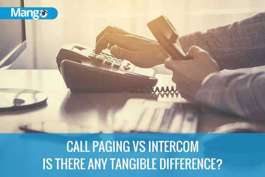 CALL PAGING VS INTERCOM: IS THERE ANY TANGIBLE DIFFERENCE?