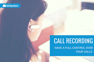 CALL RECORDING: HAVE A FULL CONTROL OVER YOUR CALLS
