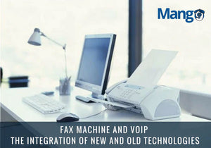 FAX MACHINE AND VOIP: THE INTEGRATION OF NEW AND OLD TECHNOLOGIES