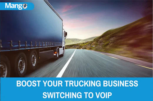 BOOST YOUR TRUCKING BUSINESS BY SWITCHING TO VOIP